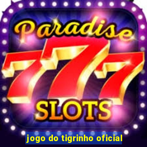 jogo do tigrinho oficial